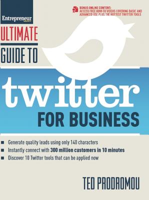Ultimate Guide to Twitter for Business: Generate Quality Leads Using Only 140 Characters, Instantly Connect with 300 million Customers in 10 Minutes, . that Can be Applied Now (Ultimate Series)