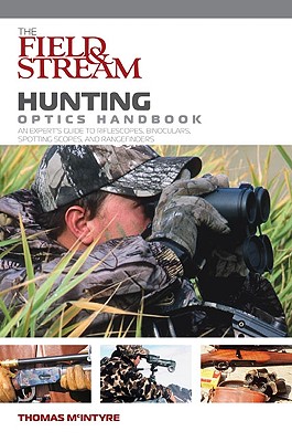 The Field & Stream Hunting Optics Handbook: An Expert's guide to Riflescopes, Binoculars, and Range Finders.