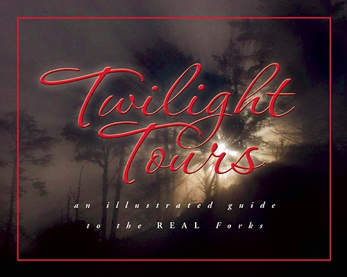 Twilight Tours: An Illustrated Guide to the Real Forks