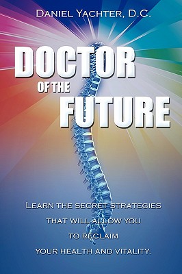 Doctor of the Future: Learn the Secret Strategies That Will Allow You to Reclaim Your Health and Vitality