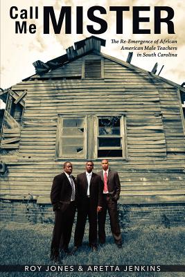 Image for Call Me MISTER: The Re-Emergence of African American Male Teachers in South Carolina