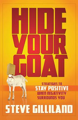 Image for Hide Your Goat: Strategies To Stay Positive When Negativity Surrounds You Hide Your Goat: Strategies To Stay Positive When Negativity Surrounds You