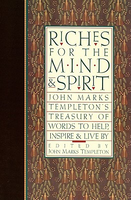Riches for the Mind and Spirit: John Marks Templeton's Treasury of Words to Help, Inspire, and Live By (Giniger Book)