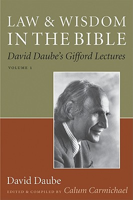 Law and Wisdom in the Bible: David Daube's Gifford Lectures, Volume II