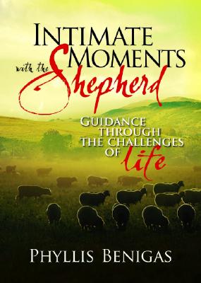Intimate Moments With The Shepherd: Guidance Through the Challenges of Life