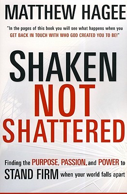 Shaken, Not Shattered: Finding the Purpose, Passion, and Power to Stand Firm When Your World Falls Apart
