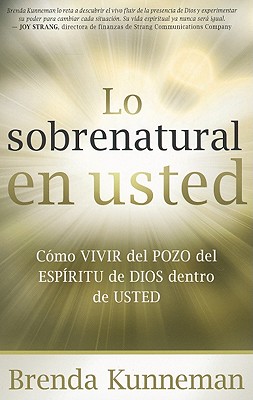 Lo sobrenatural en usted: Como vivir del pozo del Espiritu de Dios dentro de usted (Spanish Edition)