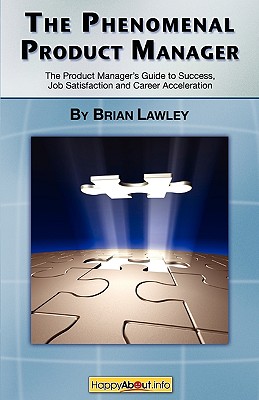 Image for The Phenomenal Product Manager: The Product Manager?s Guide to Success, Job Satisfaction and Career Acceleration