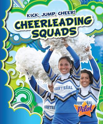 Cheerleading Squads (Pilot Books: Kick, Jump, Cheer!)
