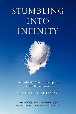 Image for Stumbling Into Infinity: An Ordinary Man in the Sphere of Enlightenment Stumbling Into Infinity: An Ordinary Man in the Sphere of Enlightenment