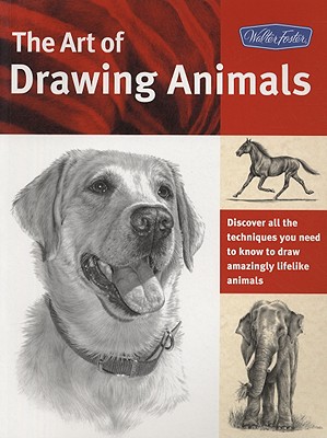 The Art of Drawing Animals: Discover all the techniques you need to know to draw amazingly lifelike animals (Collector's Series)