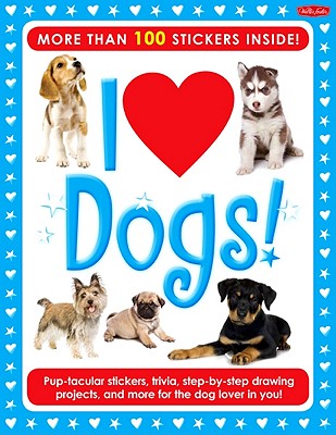 I Love Dogs! Activity Book: Pup-tacular stickers, trivia, step-by-step drawing projects, and more for the dog lover in you! (I Love Activity Books)
