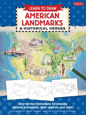 Image for Learn to Draw American Landmarks & Historical Heroes: Step-by-step instructions for drawing national monuments, state symbols, and more!