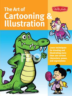 Image for The Art of Cartooning & Illustration: Learn techniques for drawing and illustrating more than 100 cartoon characters, poses, and expressions (Collector's Series) The Art of Cartooning & Illustration: Learn techniques for drawing and illustrating more than 100 cartoon characters, poses, and expressions (Collector's Series)