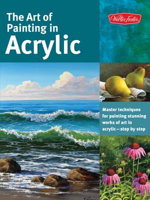 Image for The Art of Painting in Acrylic: Master techniques for painting stunning works of art in acrylic-step by step (Collector's Series) The Art of Painting in Acrylic: Master techniques for painting stunning works of art in acrylic-step by step (Collector's Series)