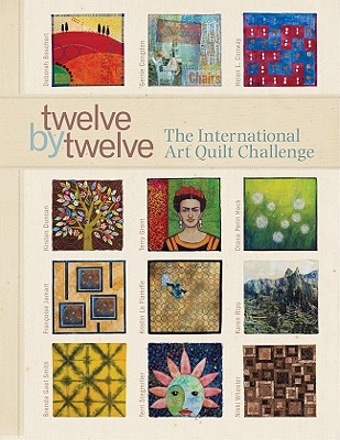 Image for Twelve by Twelve: The International Art Quilt Challenge Twelve by Twelve: The International Art Quilt Challenge