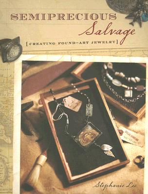 Semiprecious Salvage Creating Found-Art Jewelry