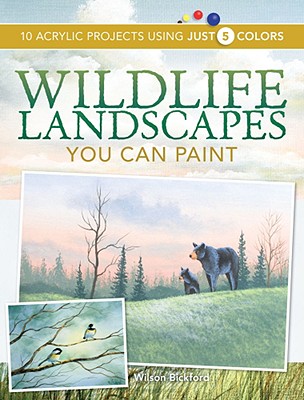 Image for Wildlife Landscapes You Can Paint: 10 Acrylic Projects Using Just 5 Colors