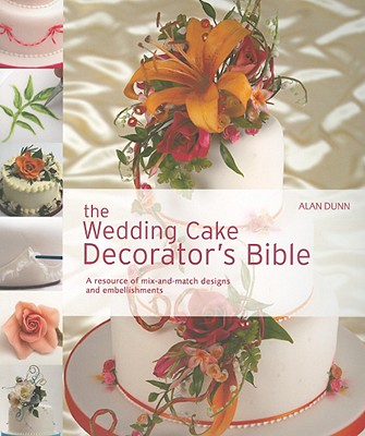The Wedding Cake Decorator's Bible
