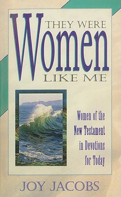 They Were Women Like Me: Women of the New Testament in Devotions for Today