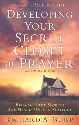 Developing Your Secret Closet of Prayer with Study Guide: Because Some Secrets Are Heard Only in Solitude