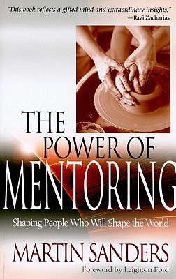 Image for The Power of Mentoring: Shaping People Who will Shape the World The Power of Mentoring: Shaping People Who will Shape the World