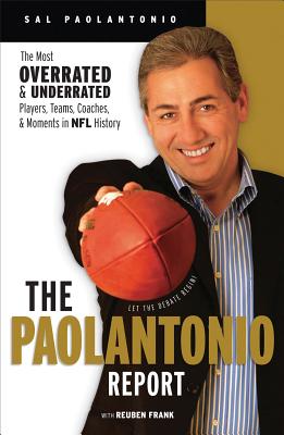 Image for The Paolantonio Report: The Most Overrated and Underrated Players, Teams, Coaches, and Moments in NFL History