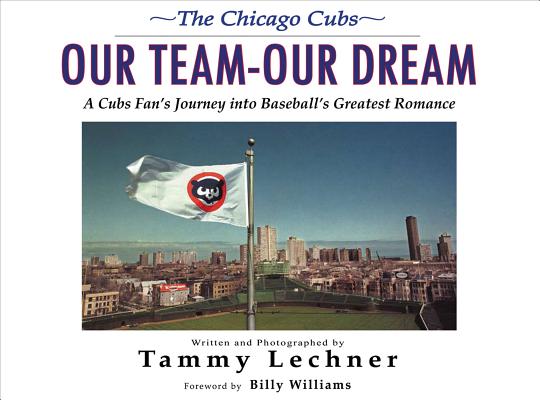 Our TeamOur Dream: A Cubs Fan's Journey into Baseball's Greatest Romance