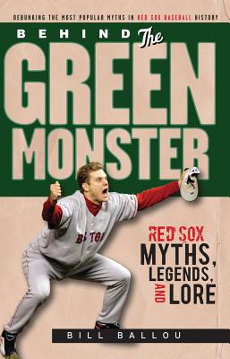 Image for Behind the Green Monster: Red Sox Myths, Legends, and Lore