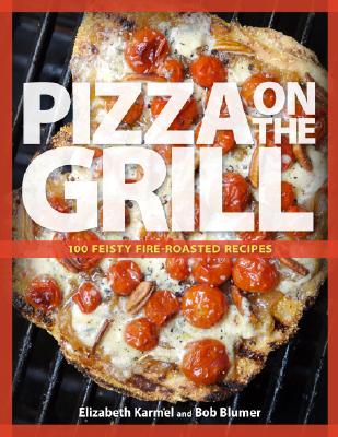Image for Pizza on the Grill: 100 Feisty Fire-Roasted Recipes For Pizza & More