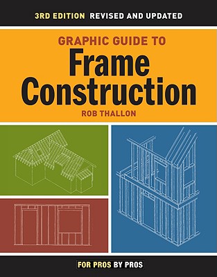 Graphic Guide to Frame Construction: Third Edition, Revised and Updated (For Pros By Pros)
