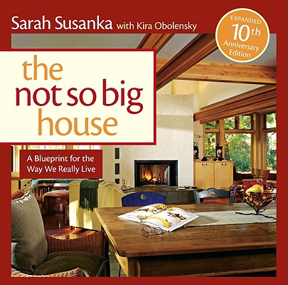 Not So Big House: A Blueprint for the Way We Really Live (Expanded)
