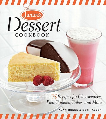 Image for Junior's Dessert Cookbook: 75 Recipes for Cheesecakes, Pies, Cookies, Cakes, and More