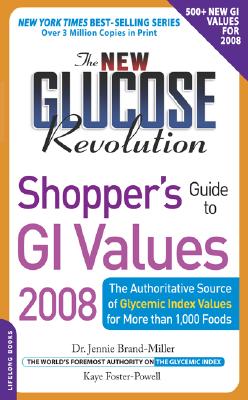 The New Glucose Revolution Shopper's Guide to GI Values 2008: The Authoritative Source of Glycemic Index Values for More Than 1000 Foods