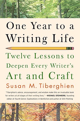 ONE YEAR TO A WRITING LIFE: TWELVE LESSONS TO DEEPEN EVERY WRITER'S ART AND CRAFT