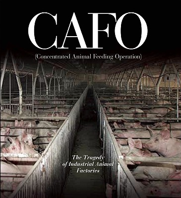 CAFO: The Tragedy of Industrial Animal Factories