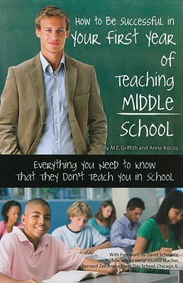 How to Be Successful in Your First Year of Teaching Middle School Everything You Need to Know That They Don't Teach You in School