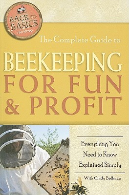 The Complete Guide To Beekeeping For Fun & Profit: Everything You Need To Know Explained Simply