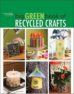 Image for Big Green Book of Recycled Crafts (Leisure Arts #4802) Big Green Book of Recycled Crafts (Leisure Arts #4802)