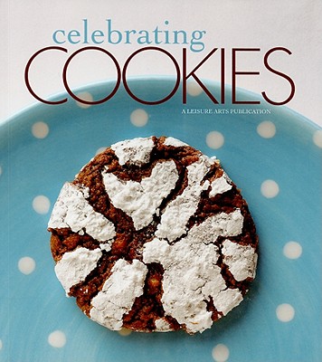 Celebrating Cookies (Leisure Arts #4822) (Celebrating Cookbooks)