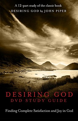 Desiring God Study Guide: Finding Complete Satisfaction and Joy in God