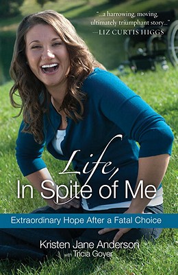 Image for Life, In Spite of Me: Extraordinary Hope After a Fatal Choice