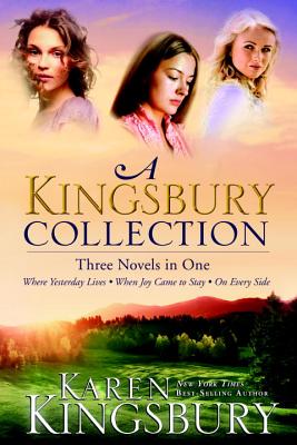 Image for A Kingsbury Collection: Three Novels in One: Where Yesterday Lives, When Joy Came to Stay, On Every Side