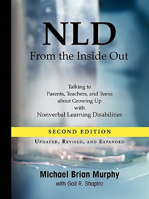 Image for NLD From the Inside Out: Talking to Parents, Teachers, and Teens about Growing Up with Nonverbal Learning Disabilities NLD From the Inside Out: Talking to Parents, Teachers, and Teens about Growing Up with Nonverbal Learning Disabilities