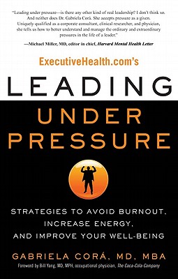 ExecutiveHealth.com's Leading Under Pressure: Strategies to Avoid Burnout, Increase Energy, and Improve Your Well-being