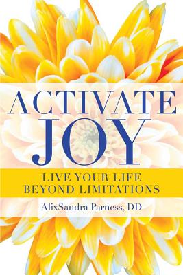 Activate Joy Live Your Life Beyond Limitations