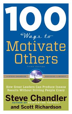 Image for 100 Ways to Motivate Others, Third Edition: How Great Leaders Can Produce Insane Results Without Driving People Crazy (100 Ways Series)