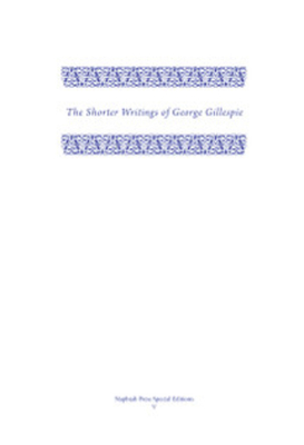 The Shorter Writings of George Gillespie, Volume 2 the Shorter Writings of George Gillespie, Volume 2 (Napthali Press Special Editions)
