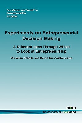 Experiments on Entrepreneurial Decision Making: A Different Lens Through Which to Look at Entrepreneurship (Foundations and Trends(r) in Entrepreneurship)