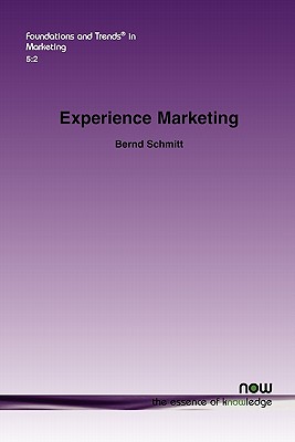 Experience Marketing: Concepts, Frameworks and Consumer Insights (Foundations and Trends(r) in Marketing)